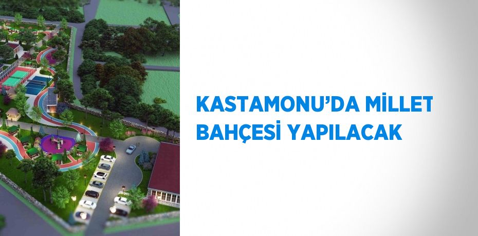 KASTAMONU’DA MİLLET BAHÇESİ YAPILACAK