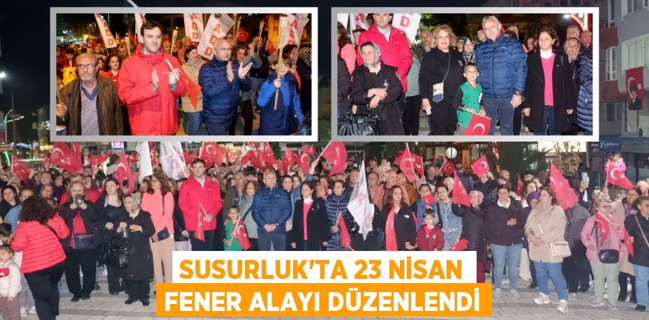 SUSURLUK'TA 23 NİSAN FENER ALAYI DÜZENLENDİ