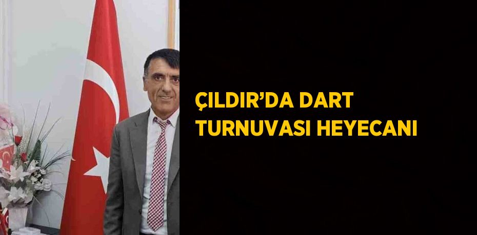 ÇILDIR’DA DART TURNUVASI HEYECANI