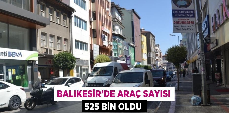 BALIKESİR’DE ARAÇ SAYISI 525 BİN OLDU