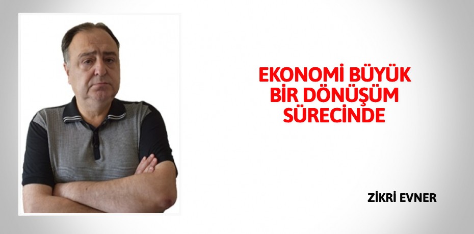 EKONOMİ BÜYÜK BİR DÖNÜŞÜM SÜRECİNDE