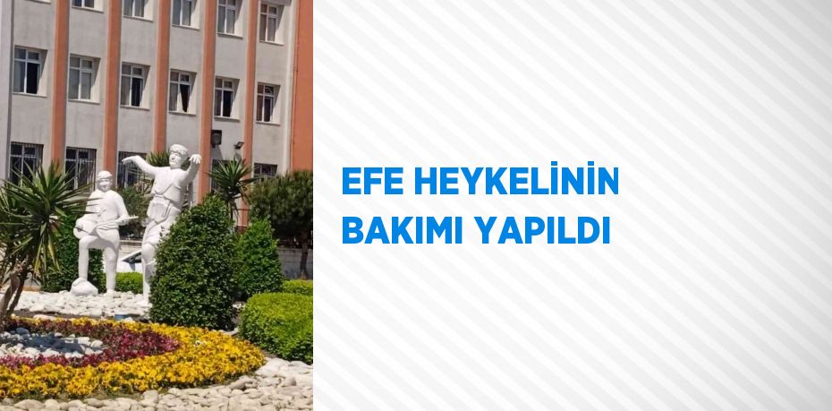 EFE HEYKELİNİN BAKIMI YAPILDI