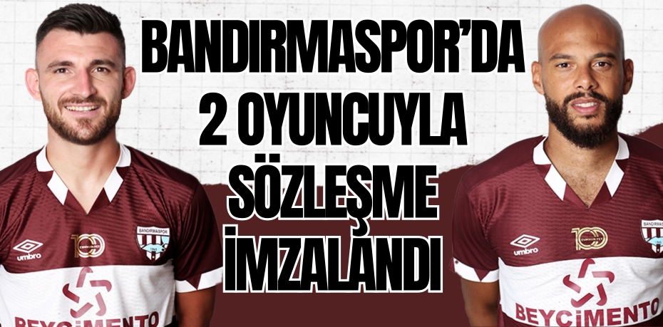 BANDIRMASPOR’DA 2 OYUNCUYLA SÖZLEŞME İMZALANDI