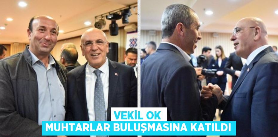 VEKİL OK MUHTARLAR BULUŞMASINA KATILDI