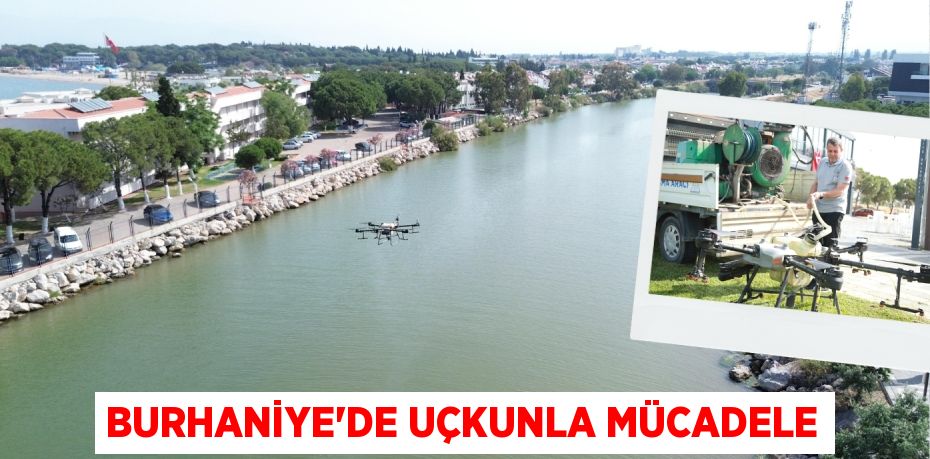 BURHANİYE’DE UÇKUNLA MÜCADELE