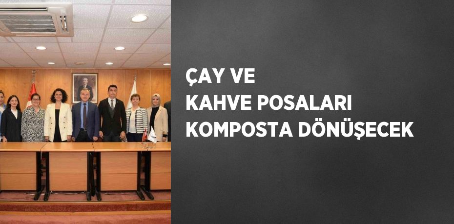 ÇAY VE KAHVE POSALARI KOMPOSTA DÖNÜŞECEK