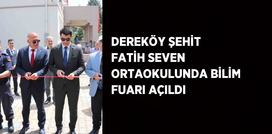 DEREKÖY ŞEHİT FATİH SEVEN ORTAOKULUNDA BİLİM FUARI AÇILDI