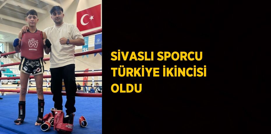 SİVASLI SPORCU TÜRKİYE İKİNCİSİ OLDU