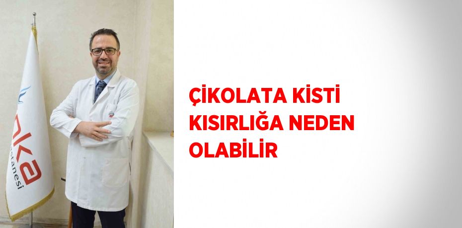 ÇİKOLATA KİSTİ KISIRLIĞA NEDEN OLABİLİR