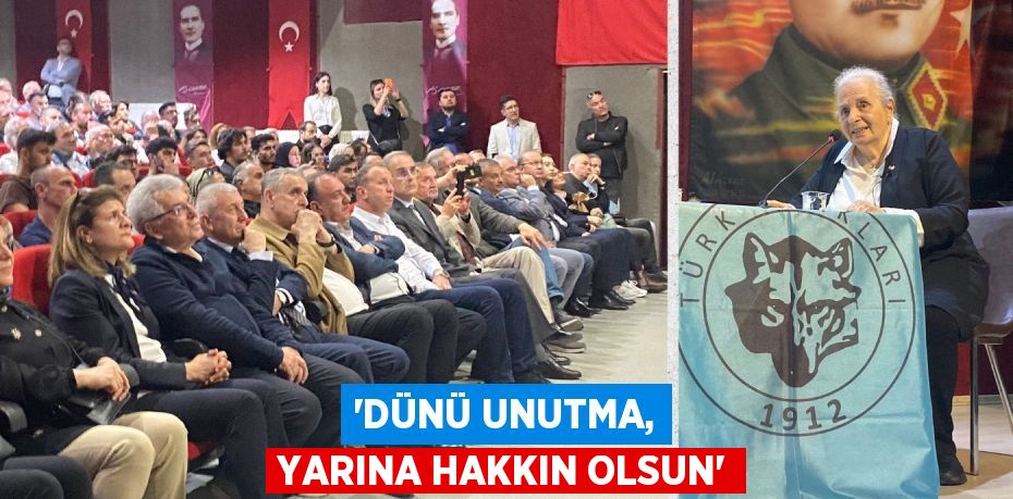 “DÜNÜ UNUTMA, YARINA HAKKIN OLSUN”