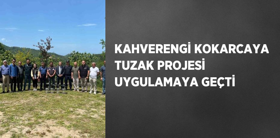 KAHVERENGİ KOKARCAYA TUZAK PROJESİ UYGULAMAYA GEÇTİ