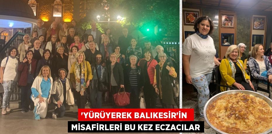 ‘YÜRÜYEREK BALIKESİR’İN  MİSAFİRLERİ BU KEZ ECZACILAR