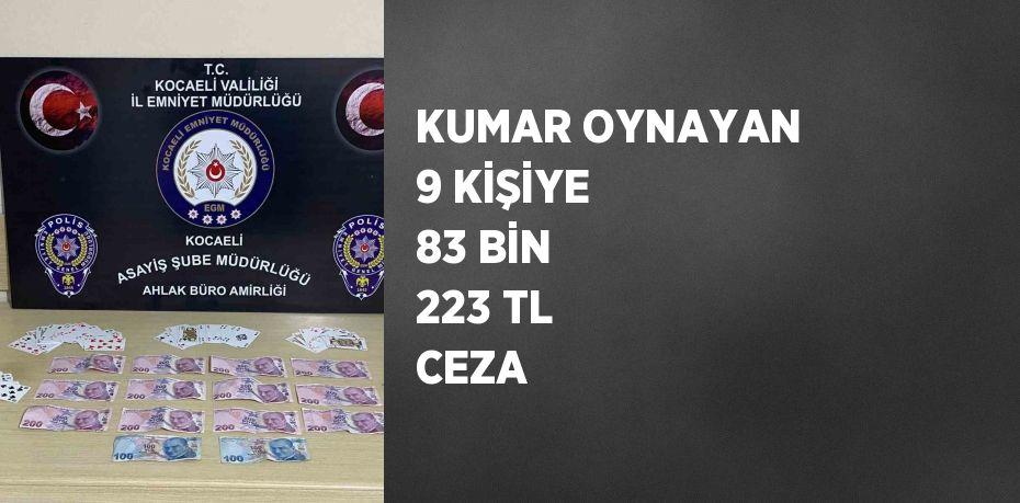 KUMAR OYNAYAN 9 KİŞİYE 83 BİN 223 TL CEZA