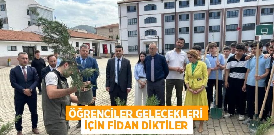 ÖĞRENCİLER GELECEKLERİ İÇİN FİDAN DİKTİLER