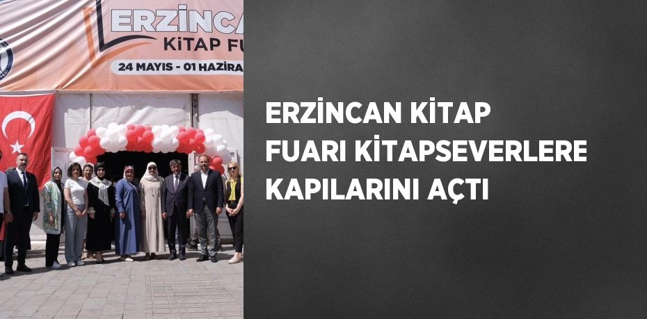 ERZİNCAN KİTAP FUARI KİTAPSEVERLERE KAPILARINI AÇTI