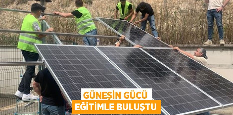 GÜNEŞİN GÜCÜ EĞİTİMLE BULUŞTU