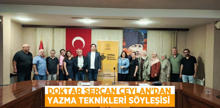DOKTAR SERCAN CEYLAN’DAN YAZMA TEKNİKLERİ SÖYLEŞİSİ