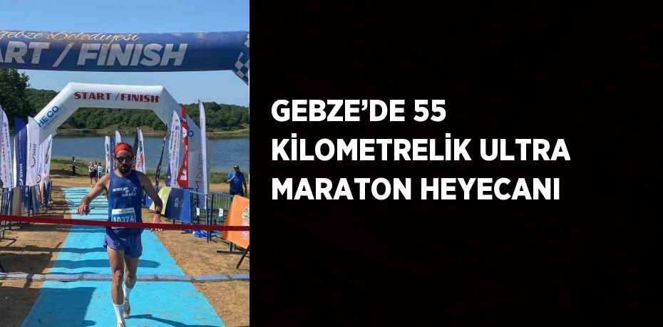 GEBZE’DE 55 KİLOMETRELİK ULTRA MARATON HEYECANI
