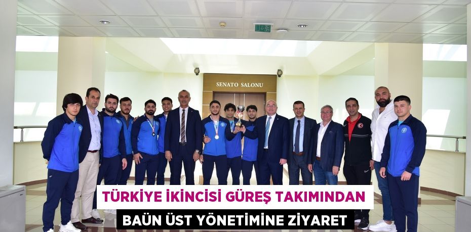 TÜRKİYE İKİNCİSİ GÜREŞ TAKIMINDAN BAÜN ÜST YÖNETİMİNE ZİYARET