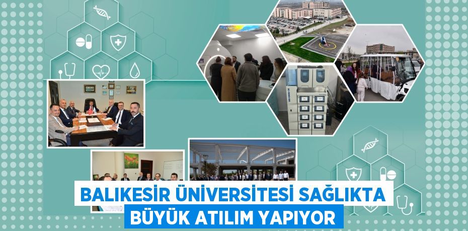 BALIKESİR ÜNİVERSİTESİ SAĞLIKTA BÜYÜK ATILIM YAPIYOR