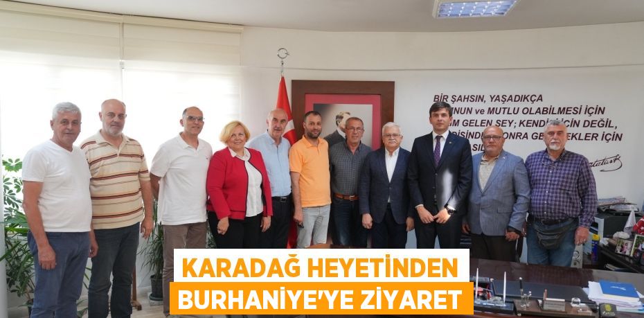 KARADAĞ HEYETİNDEN BURHANİYE’YE ZİYARET