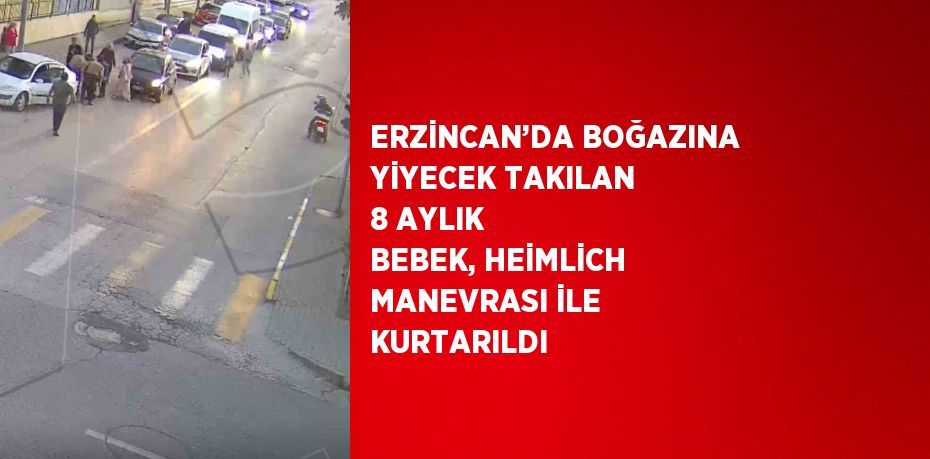 ERZİNCAN’DA BOĞAZINA YİYECEK TAKILAN 8 AYLIK BEBEK, HEİMLİCH MANEVRASI İLE KURTARILDI