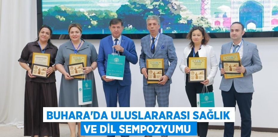 BUHARA’DA ULUSLARARASI SAĞLIK VE DİL SEMPOZYUMU