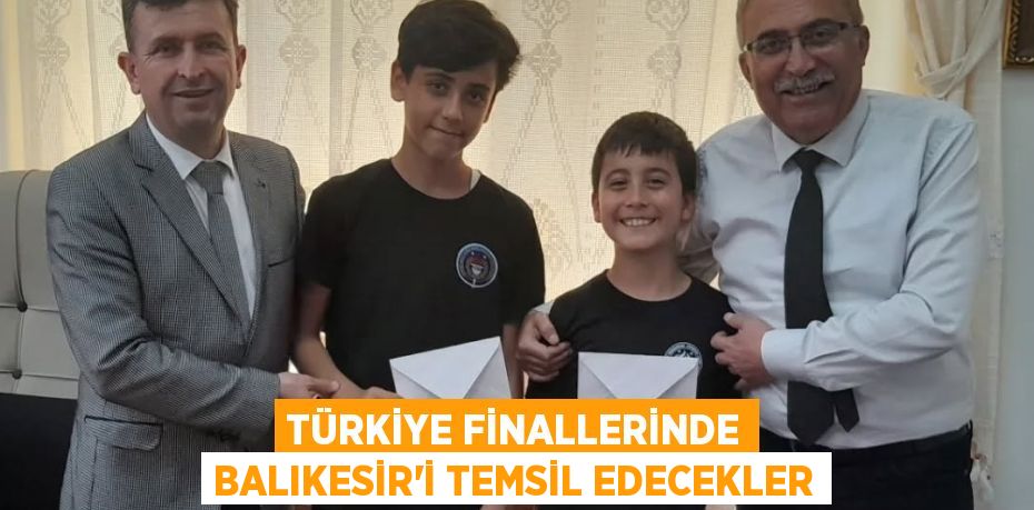 TÜRKİYE FİNALLERİNDE BALIKESİR’İ TEMSİL EDECEKLER