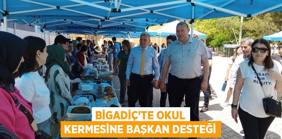 BİGADİÇ’TE OKUL KERMESİNE BAŞKAN DESTEĞİ