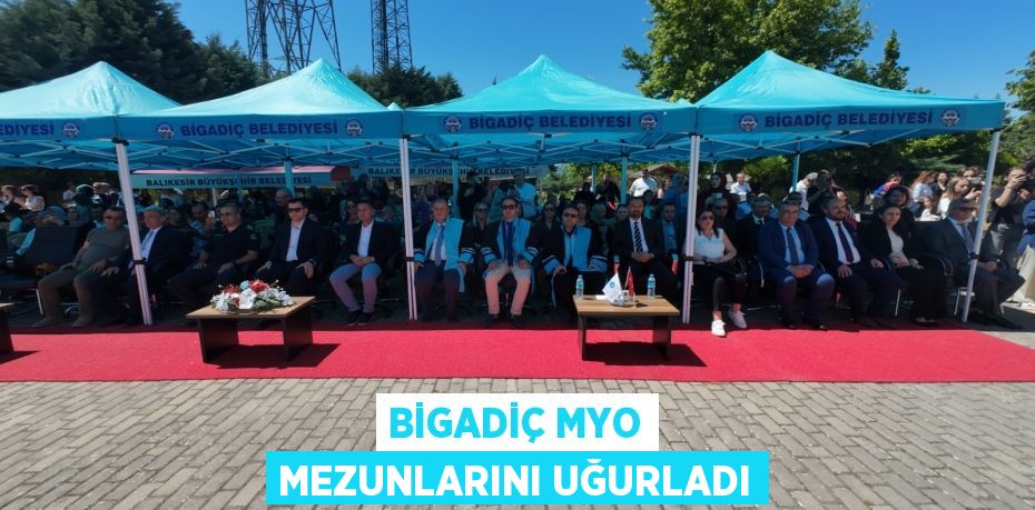 BİGADİÇ MYO MEZUNLARINI UĞURLADI