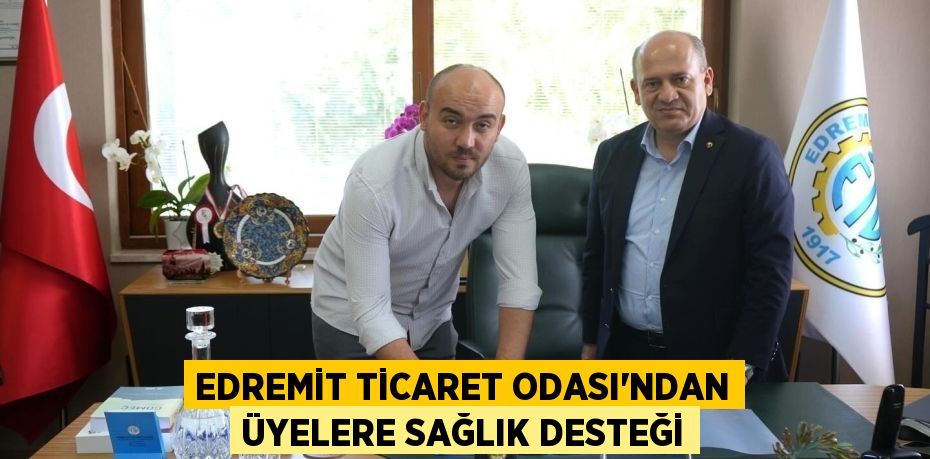 EDREMİT TİCARET ODASI’NDAN ÜYELERE SAĞLIK DESTEĞİ