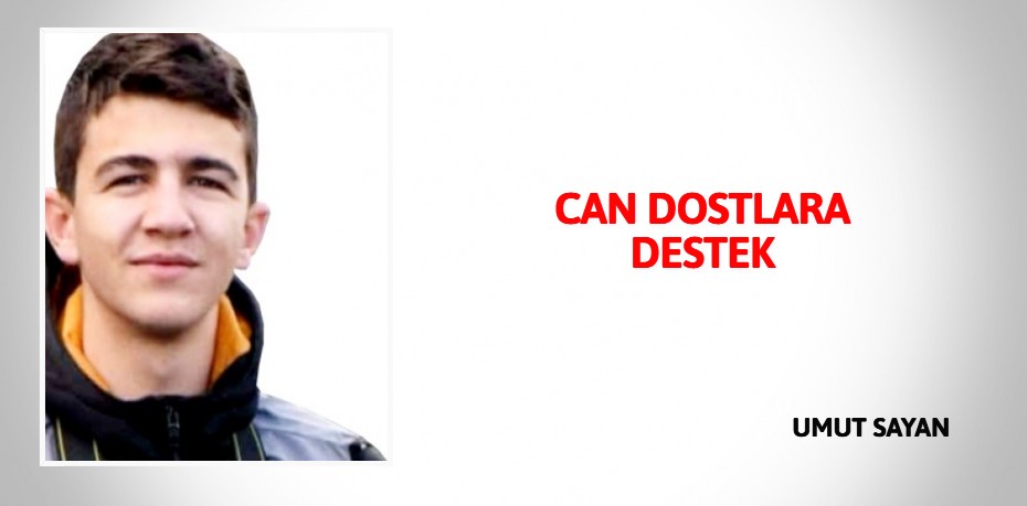 CAN DOSTLARA DESTEK
