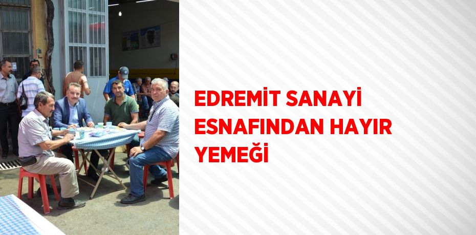 EDREMİT SANAYİ ESNAFINDAN HAYIR YEMEĞİ