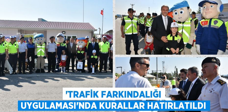 “TRAFİK FARKINDALIĞI UYGULAMASI”NDA KURALLAR HATIRLATILDI