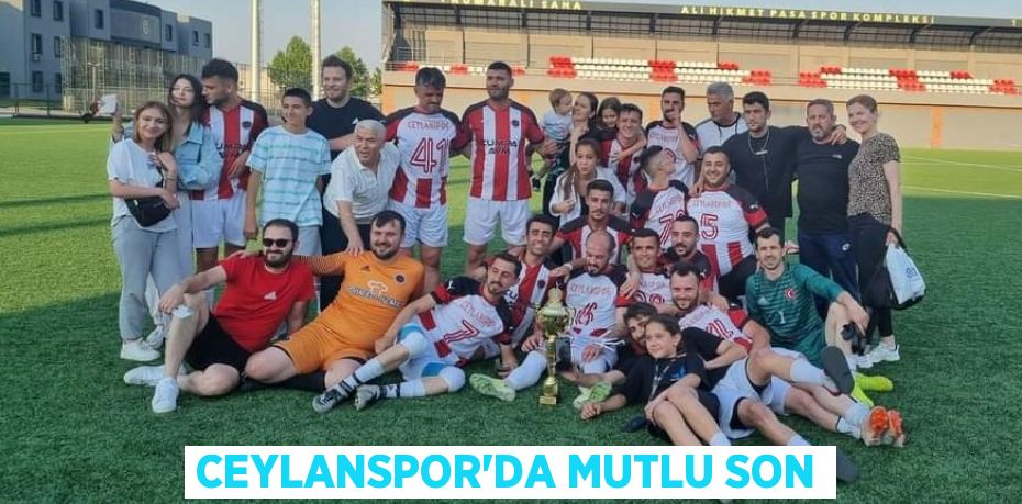 CEYLANSPOR’DA MUTLU SON