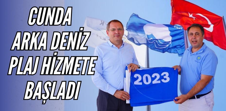 CUNDA ARKA DENİZ PLAJ HİZMETE BAŞLADI