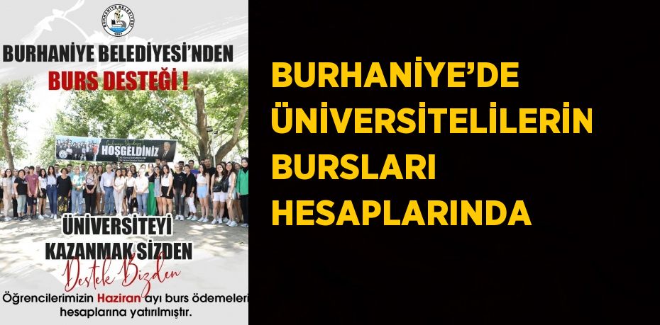 BURHANİYE’DE ÜNİVERSİTELİLERİN BURSLARI HESAPLARINDA