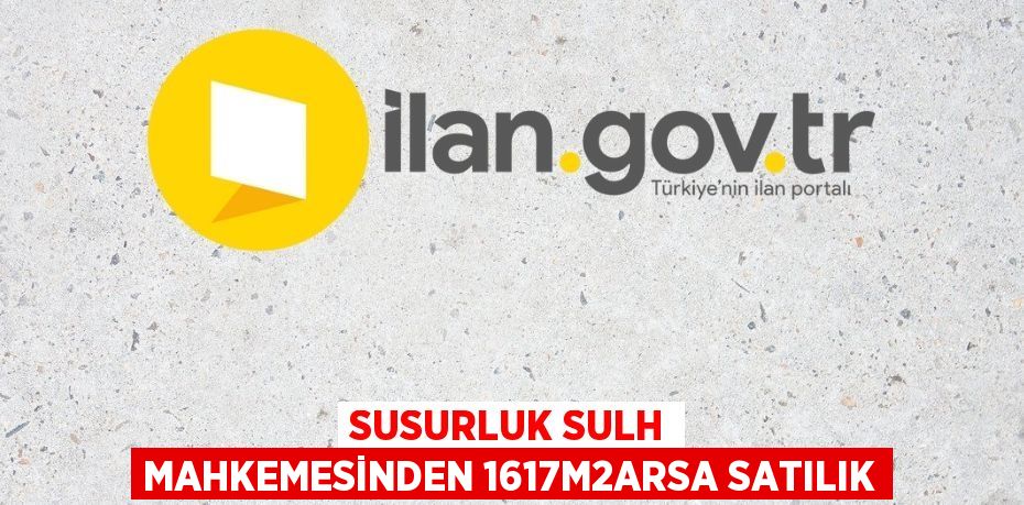 SUSURLUK SULH MAHKEMESİNDEN 1617m2ARSA SATILIK