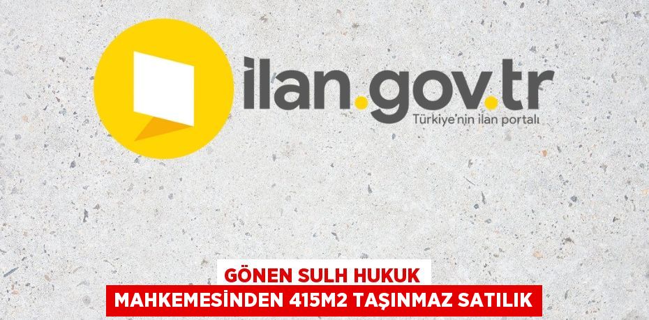 GÖNEN SULH HUKUK MAHKEMESİNDEN 415m2 TAŞINMAZ SATILIK