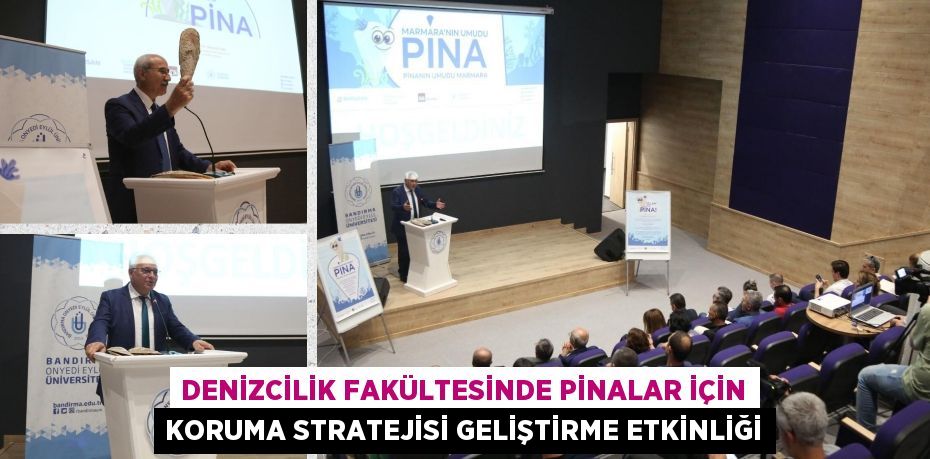 DENİZCİLİK FAKÜLTESİNDE PİNALAR İÇİN KORUMA STRATEJİSİ GELİŞTİRME ETKİNLİĞİ