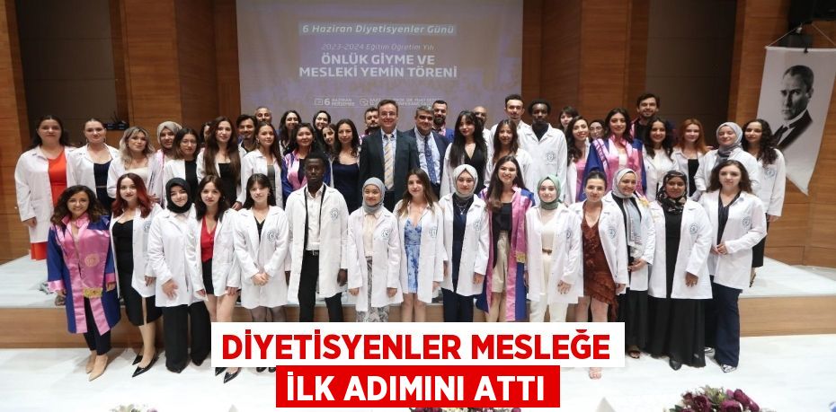 DİYETİSYENLER MESLEĞE İLK ADIMINI ATTI