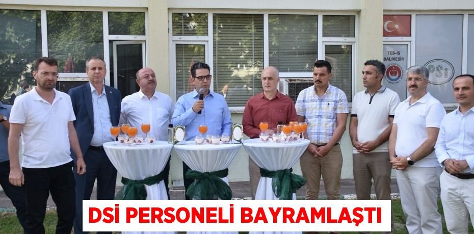 DSİ PERSONELİ BAYRAMLAŞTI