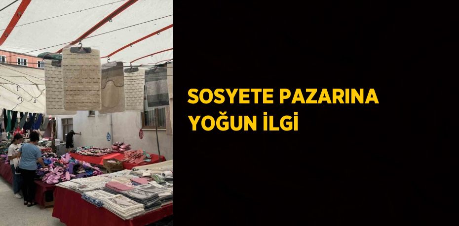 SOSYETE PAZARINA YOĞUN İLGİ