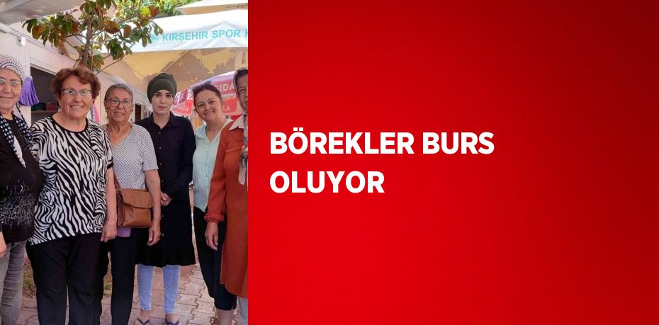 BÖREKLER BURS OLUYOR