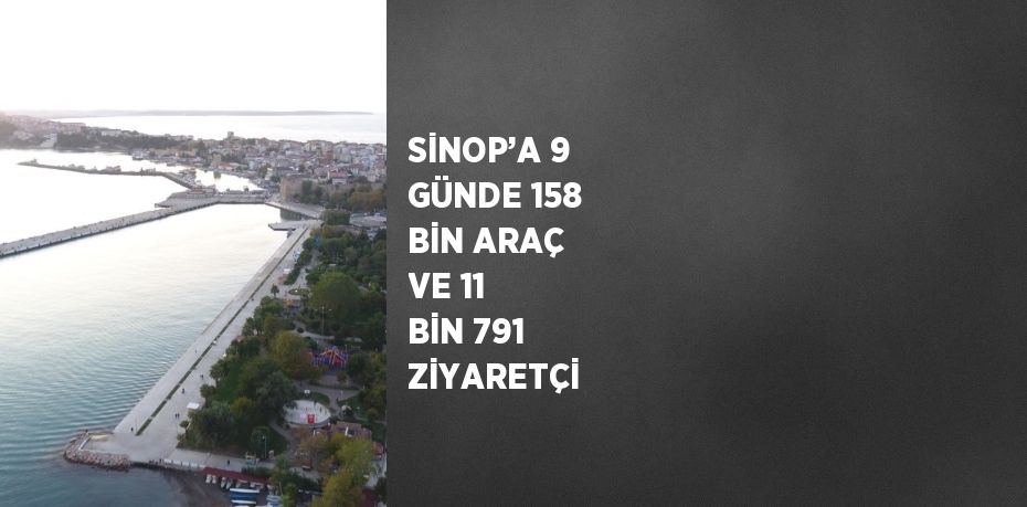 SİNOP’A 9 GÜNDE 158 BİN ARAÇ VE 11 BİN 791 ZİYARETÇİ