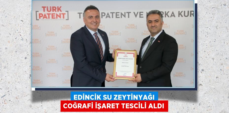 EDİNCİK SU ZEYTİNYAĞI COĞRAFİ İŞARET TESCİLİ ALDI