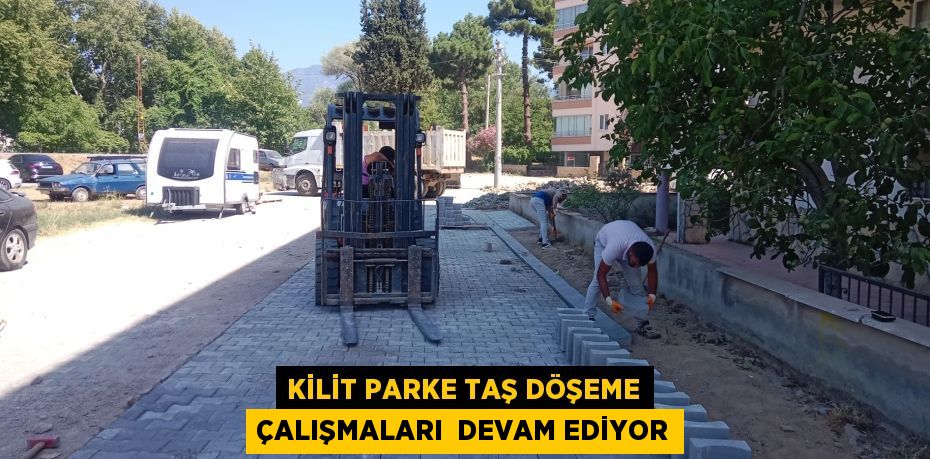 KİLİT PARKE TAŞ DÖŞEME ÇALIŞMALARI  DEVAM EDİYOR