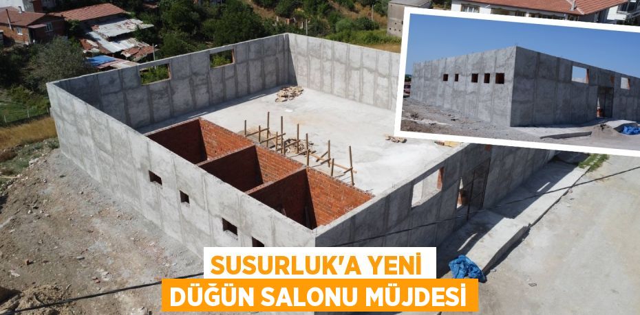 SUSURLUK’A YENİ DÜĞÜN SALONU MÜJDESİ