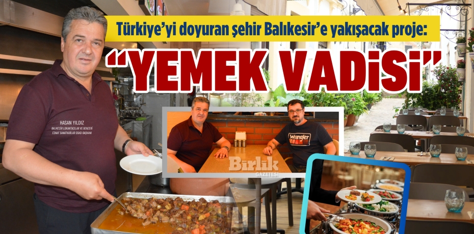Türkiye’yi doyuran şehir Balıkesir’e yakışacak proje:  “YEMEK VADİSİ”