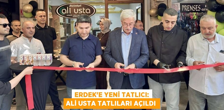 ERDEK’E YENİ TATLICI: ALİ USTA TATLILARI AÇILDI